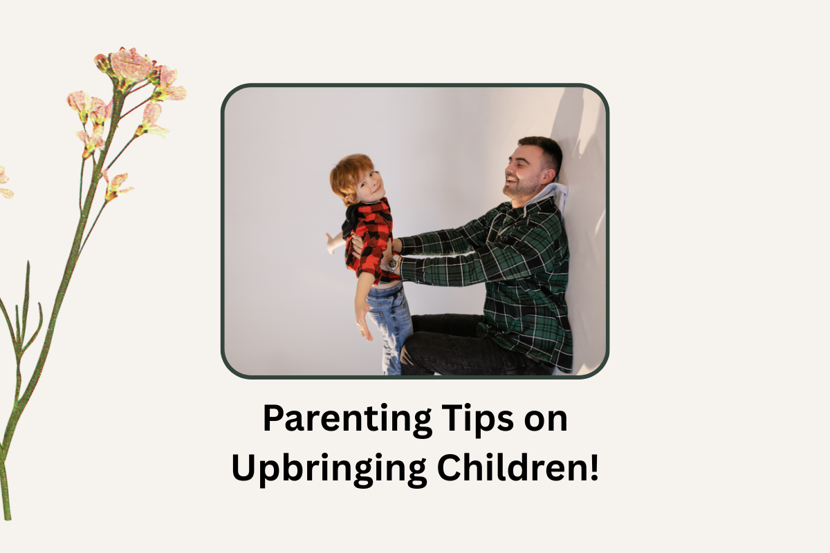 Parenting Tips on Upbringing Children!